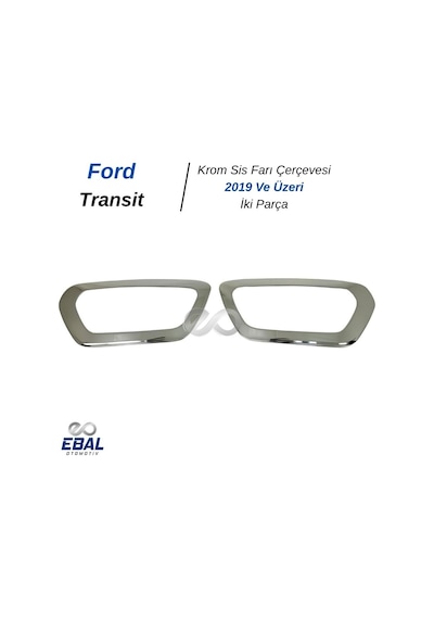 Ebal Otomotiv Ford Transit Krom Sis Farı Çerçevesi 2 prç 2019 Üzeri P.ÇELİK