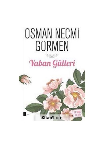 Yaban Gülleri - Osman Necmi Gürmen - Gölgeler Kitap