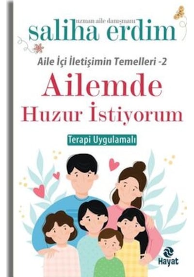 Ailemde Huzur İstiyorum - Terapi Uygulamalalı - Aile İçi İletişimin Temelleri 2 - Saliha Erdim - Hayat Yayıncılık