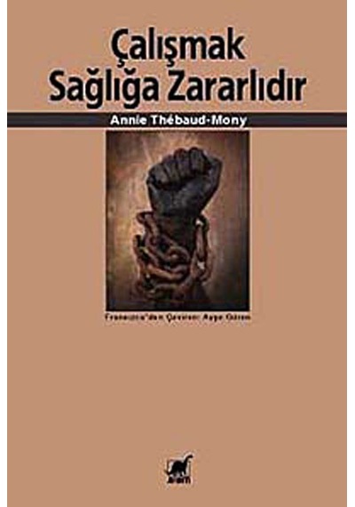 Çalışmak Sağlığa Zararlıdır - Annie Thebaud-Mony - Ayrıntı Yayınları