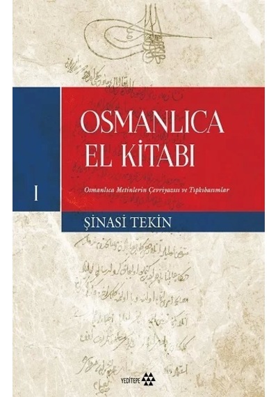 Osmanlıca El Kitabı 1  - Osmanlıca Metinlerin Çevriyazısı ve Tıpkıbasımlar  - Şinasi Tekin  - Yeditepe Yayınevi