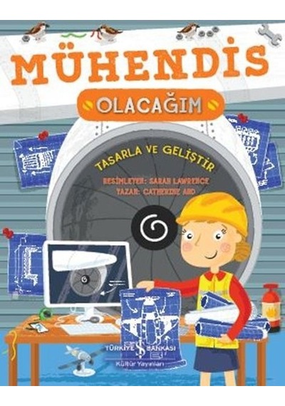 Mühendis Olacağım - Tasarla ve Geliştir - Catherine Ard - İş Bankası Kültür Yayınları