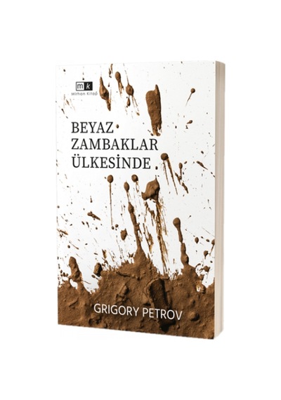 Beyaz Zambaklar Ülkesinde - Grigory Petrov - MK Mirhan Kitap