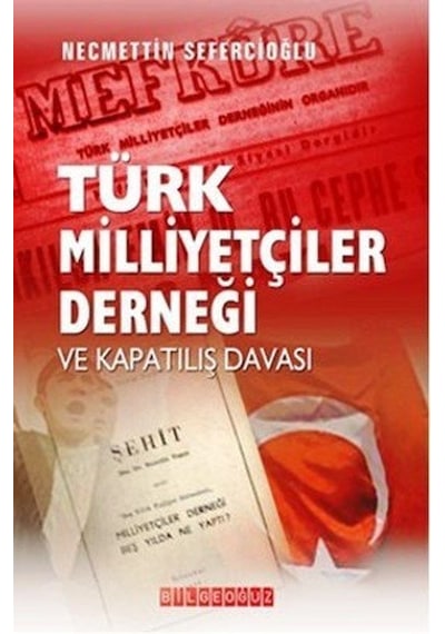 Türk Milliyetçileri Derneği ve Kapatılış Davası  - Necmettin Sefercioğlu  - Bilgeoğuz Yayınları