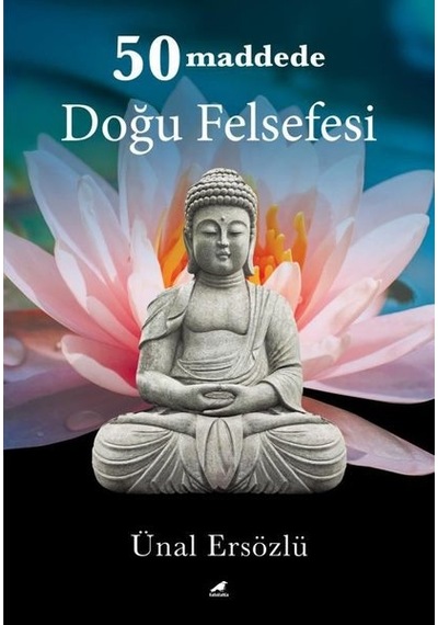 50 Maddede Doğu Felsefesi - Ünal Ersözlü - Karakarga
