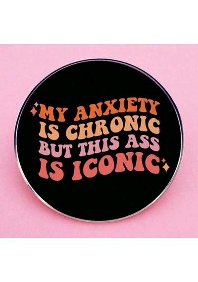 My Anxıety Is Chronıc But Thıs Ass Is Iconıc Yazılı Broş Çok Renkli