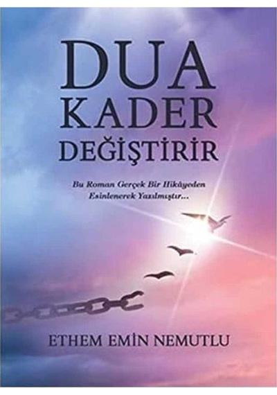 Dua Kader Değiştirir: Bu Roman Gerçek Bir Hikayeden Esinlenerek Yazılmıştır