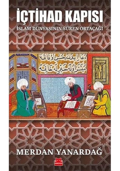 İçtihad Kapısı: İslam Dünyasının Süren Ortaçağı