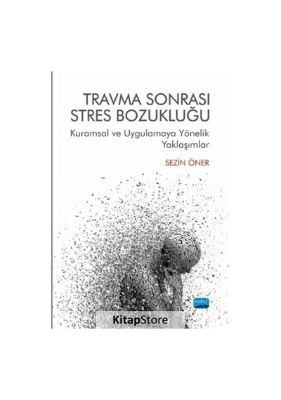 Travma Sonrası Stres Bozukluğu: Kuramsal ve Uygulamaya Yönelik Yaklaşımlar - Sezin Öner - Nobel Akademik Yayıncılık