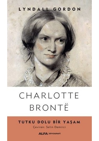Charlotte Bronte-Tutku Dolu Bir Yaşam - Lyndall Gordon - Alfa Yayıncılık
