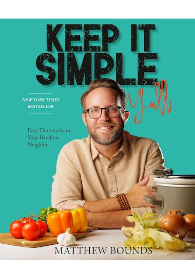 Keep It Simple, Y'all: Easy Dinners From Your Barefoot Neighbor: A Cookbook