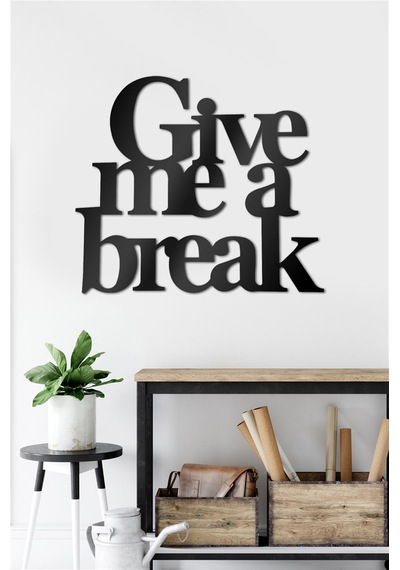 Give Me A Break - Metal Dekor
