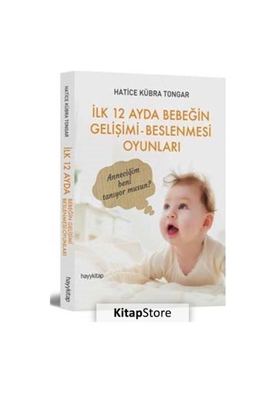 İlk 12 Ayda Bebeğin Gelişimi Beslenmesi Oyunları / Hatice Kübr...