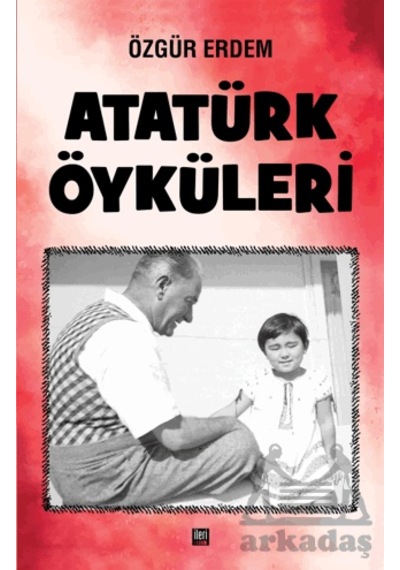 Atatürk Öyküleri İleri Yayınları