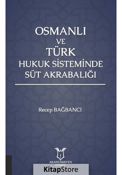 Osmanlı ve Türk Hukuk Sisteminde Süt Akrabalığı - Recep Bağbancı - Akademisyen Kitabevi