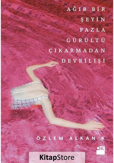 Ağır Bir Şeyin Fazla Gürültü Çıkarmadan Devrilişi - Özlem Alkan K. - Doğan Kitap