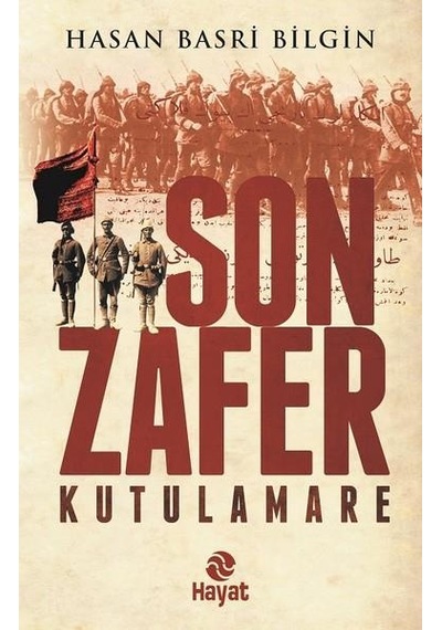 Son Zafer Kutulamare - Hasan Basri Bilgin - Hayat Yayıncılık