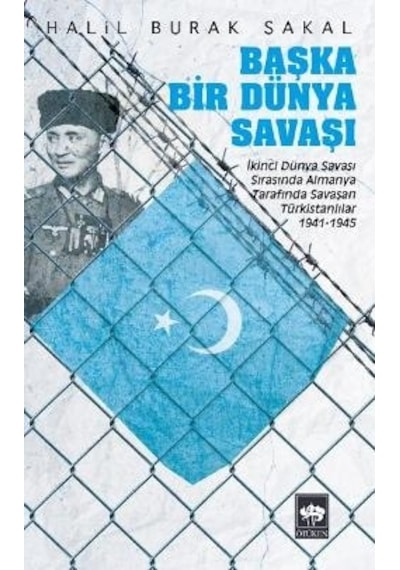 Başka Bir Dünya Savaşı - Halil Burak Sakal - Ötüken Neşriyat