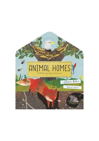Animal Homes A Lift-the-flap Book Of Discovery - A Clover Robin B