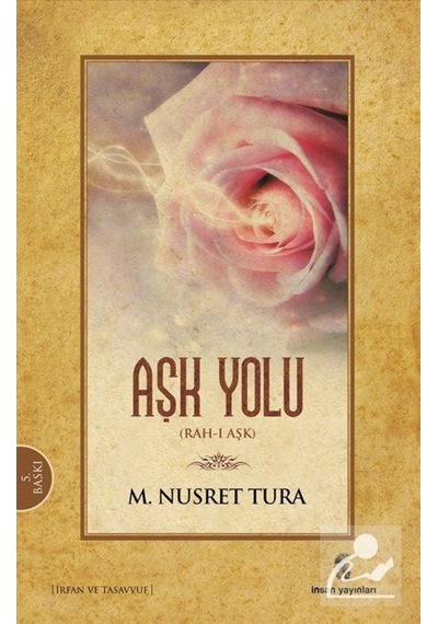 Aşk Yolu Rah- ı Aşk - A.Nusret Tura - İnsan Yayınları