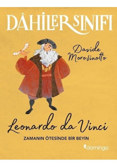 Dahilerin Sınıfı - Leonardo Da Vinci Zamanın Ötesinde Bir Beyin - Davide Morosinotto - Domingo Yayınevi