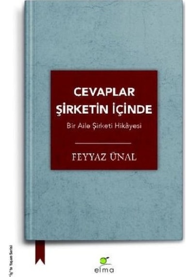 Cevaplar Şirketin İçinde-Bir Aile Şirketi Hikayesi - Feyyaz Ünal - Elma Yayınevi