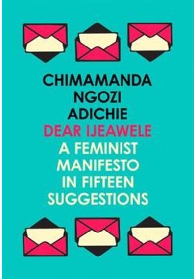 Dear Ijeawele or a Feminist Manifesto in Fifteen Suggestions - Chimamanda Ngozi Adichie - Fourth Estate