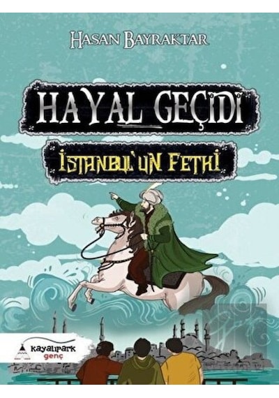 Hayal Geçidi-İstanbul'un Fethi - Hasan Bayraktar - Kayalıpark Genç
