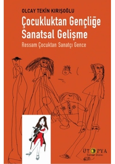 Çocukluktan Gençliğe Sanatsal Gelişme-Ressam Çocuktan Sanatçı Gence - Olcay Tekin Kırışoğlu - Ütopya Yayınevi