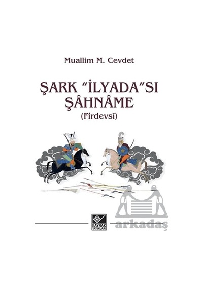 Şark İlyada Sı Şâhnâme Kaynak Yayınları