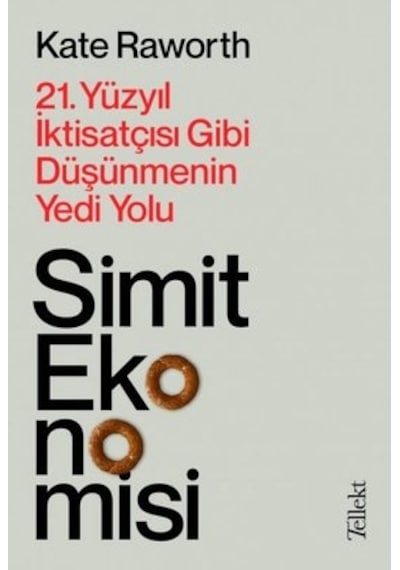 Simit Ekonomisi 21.Yüzyıl Iktisatçısı Gibi Düşünmenin Yedi Yolu