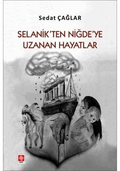 Selanik'ten Niğde'ye Uzanan Hayatlar - Sedat Çağlar - Ekin Basım Yayın