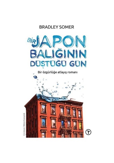 Bir Japon Balığının Düştüğü Gün - Bir Özgürlüğe Atlayış Romanı - Bradley Somer - Teras Kitap