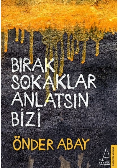 Bırak Sokaklar Anlatsın Bizi - Önder Abay - Destek Yayınları