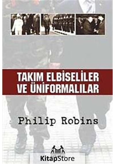 Takım Elbiseliler ve Üniformalılar - Philip Robins - Arkadaş Yayıncılık