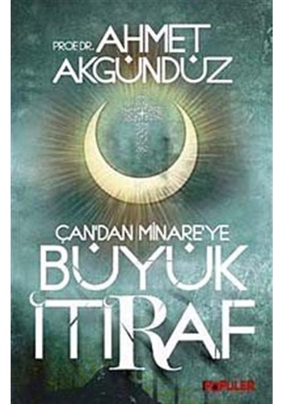 Çan'dan Minare'ye Büyük İtiraf - Ahmet Akgündüz - Popüler Kitaplar