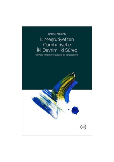 2. Meşrutiyet'ten Cumhuriyet'e İki Devrim İki Süreç