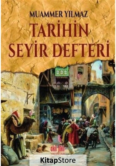 Tarihin Seyir Defteri - Muammer Yılmaz - Akıl Fikir Yayınları