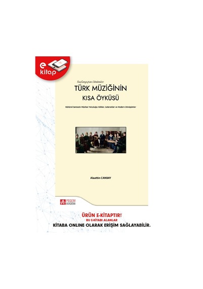 Başlangıçtan Günümüze Türk Müziğinin Kısa Öyküsü Kültürel Sentezin Müzikal Yolcuğu:kökler,gelenekler Ve Modern Dönüşümler E-kitap