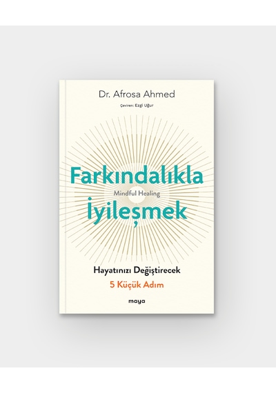Farkındalıkla İyileşmek - Hayatınızı Değiştirecek 5 Küçük Adım