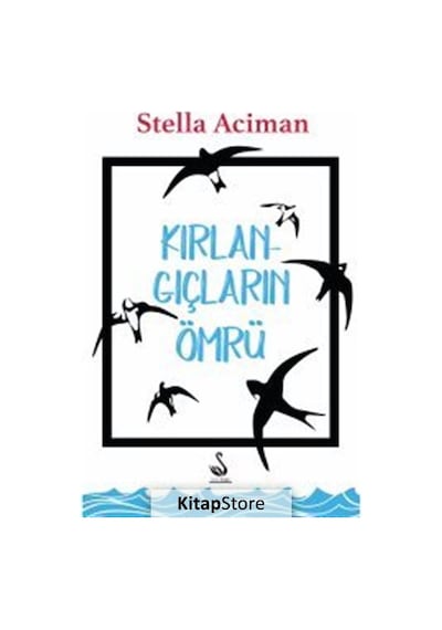 Kırlangıçların Ömrü - Stella Aciman - Siyah Kuğu Yayınları