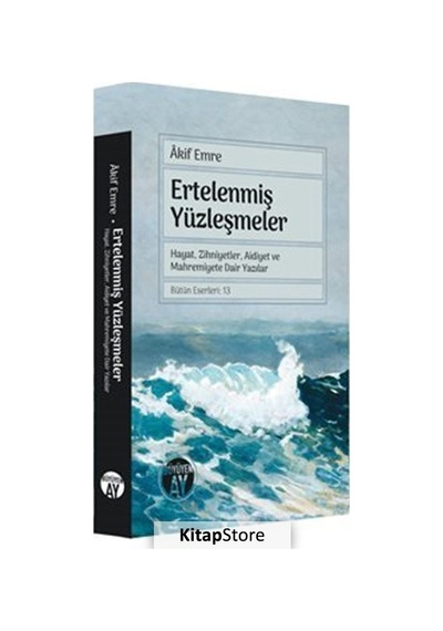 Ertelenmiş Yüzleşmeler - Hayat Zihniyetler Aidiyet ve Mahremiyete Dair Yazılar - Akif Emre - Büyüyenay Yayınları