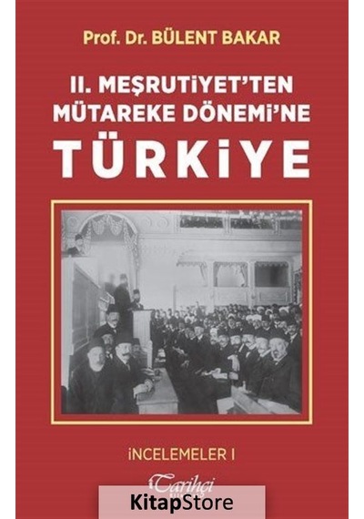 2.Meşrutiyet'ten Mütareke Dönemi'ne Türkiye - Bülent Bakar - Tarihçi Kitabevi