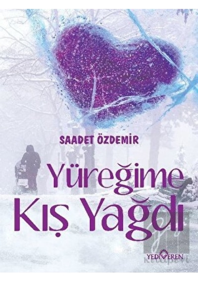 Yüreğime Kış Yağdı - Saadet Özdemir - Yediveren Yayınları