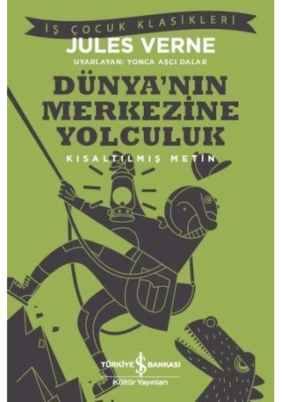 Dünya'nın Merkezine Yolculuk-Kısaltılmış Metin - Jules Verne - İş Bankası Kültür Yayınları