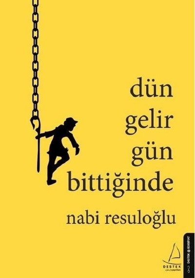 Dün Gelir Gün Bittiğinde - Nabi Resuloğlu - Destek Yayınları