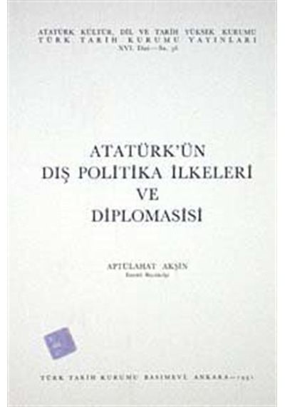 Atatürk'ün Dış Politika İlkeleri Diplomasisi / Aptülahat Akşin