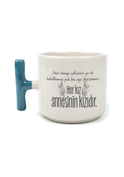 Her Kız Annesinin Kızıdır Baskılı Yeşil Kulplu T Kupa Bardak Fincan Mug Mavi Kulp