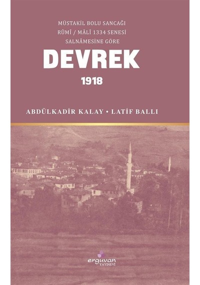 Devrek 1918 - Abdülkadir Kalay - Erguvan Yayınları