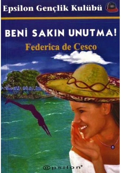 Beni Sakın Unutma - Federica De Cesco - Epsilon Yayınevi